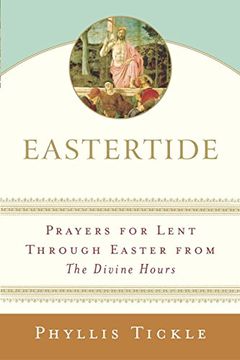 portada Eastertide: Prayers for Lent Through Easter From the Divine Hours (Tickle, Phyllis) (in English)