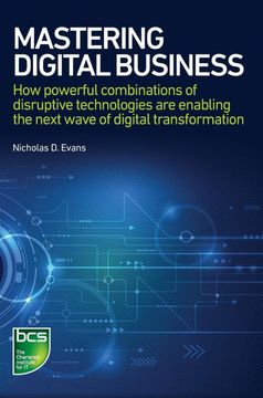 portada Mastering Digital Business: How Powerful Combinations of Disruptive Technologies are Enabling the Next Wave of Digital Transformation (en Inglés)