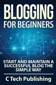 portada Blogging for Beginners: Start and Maintain a Successful Blog the Simple Way (en Inglés)
