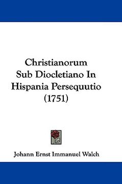 portada christianorum sub diocletiano in hispania persequutio (1751) (in English)