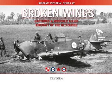 portada Broken Wings: Captured & Wrecked Aircraft of the Blitzkrieg (Aircraft Pictorial Series) (en Inglés)