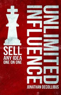 portada Unlimited Influence: Sell Any Idea One On One (in English)