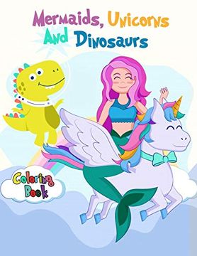 portada Mermaids, Unicorns and Dinosaurs Coloring Book: For Boys, Girls, and Kids of all Ages (in English)