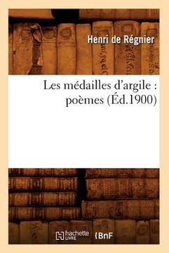 portada Les Médailles d'Argile: Poèmes (Éd.1900) (en Francés)