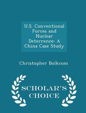 portada U.S. Conventional Forces and Nuclear Deterrence: A China Case Study - Scholar's Choice Edition (en Inglés)