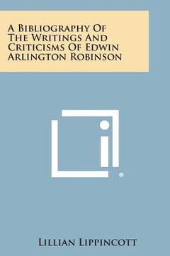 portada A Bibliography of the Writings and Criticisms of Edwin Arlington Robinson (en Inglés)