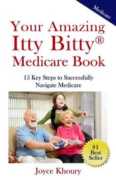 portada Your Amazing Itty Bitty Medicare Book: 15 Key Steps to Successfully Navigate Medicare. (in English)