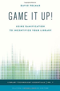 portada Game it Up!: Using Gamification to Incentivize Your Library (Library Technology Essentials)