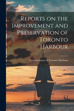 portada Reports on the Improvement and Preservation of Toronto Harbour [microform] (in English)