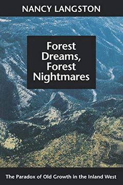portada Forest Dreams, Forest Nightmares: The Paradox of old Growth in the Inland West (Weyerhaeuser Environmental Books) (en Inglés)