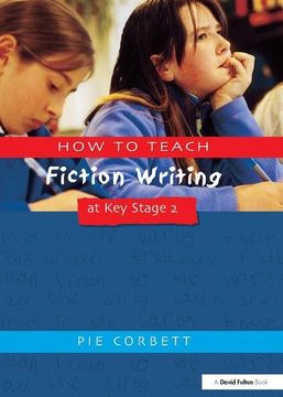 portada How to Teach Fiction Writing at Key Stage 2 (en Inglés)