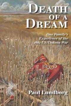 portada Death of a Dream: One Family's Experience of the 1862 Us/Dakota War (en Inglés)