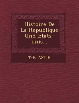 portada Histoire De La Republique Und Etats-unis... (en Francés)