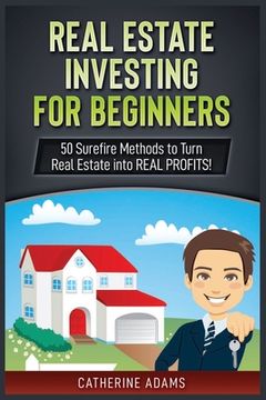 portada Real Estate Investing: 50 Surefire Methods to Turn Real Estate into REAL PROFITS! (en Inglés)