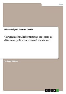 portada Carencias Ius. Informativas en Torno al Discurso Político Electoral Mexicano (in Spanish)