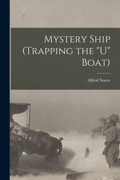portada Mystery Ship (trapping the "U" Boat) [microform] (en Inglés)