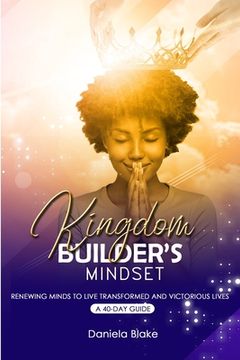 portada Kingdom Builder's Mindset: Renewing Minds to Live Transformed and Victorious Lives - A 40-day guide (en Inglés)