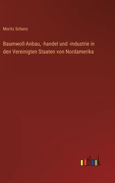 portada Baumwoll-Anbau, -handel und -industrie in den Vereinigten Staaten von Nordamerika (en Alemán)