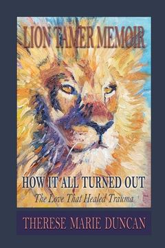 portada LION TAMER MEMOIR How It All Turned Out: Love That Healed Trauma (in English)
