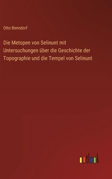 portada Die Metopen von Selinunt mit Untersuchungen über die Geschichte der Topographie und die Tempel von Selinunt (en Alemán)