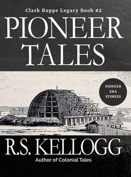 portada Pioneer Tales: Clark Ruppe Legacy, Book 2: Clark Ruppe Legacy, Book 2 (en Inglés)