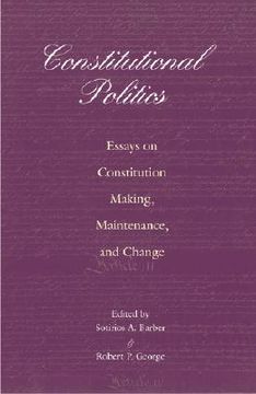 portada constitutional politics: essays on constitution making, maintenance, and change (en Inglés)