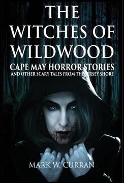 portada Witches of Wildwood: Cape May Horror Stories and Other Scary Tales from the Jersey Shore: 10 Stories and a Novella - A Collection of Contem (en Inglés)