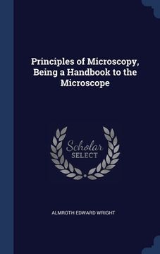 portada Principles of Microscopy, Being a Handbook to the Microscope (en Inglés)