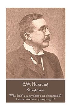 portada E. W. Hornung - Stingaree: "Why Didn't you Give him a bit of Your Mind? I Never Heard you Open Your Gills! "W (en Inglés)