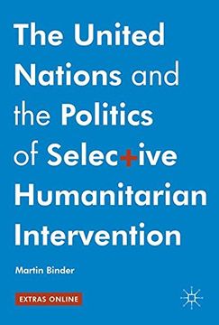 portada The United Nations and the Politics of Selective Humanitarian Intervention