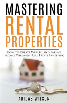 portada Mastering Rental Properties - How to Create Wealth and Passive Income Through Real Estate Investing (in English)