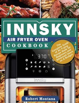portada Innsky Air Fryer Oven Cookbook: The Complete Guide of Air Frying Recipe Book for Beginners and Advanced Users on A Budget (en Inglés)