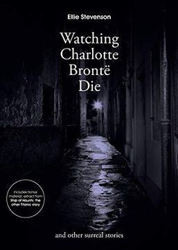 portada Watching Charlotte Bronte Die: And Other Surreal Stories (en Inglés)