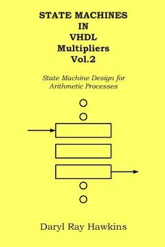 portada State Machines in VHDL Multipliers Vol. 2: State Machine Design for Arithmetic Processes (en Inglés)