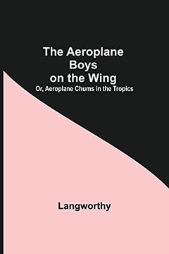 portada The Aeroplane Boys on the Wing; Or, Aeroplane Chums in the Tropics 