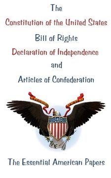the constitution of the united states, bill of rights, declaration of independence, and articles of confederation (en Inglés)