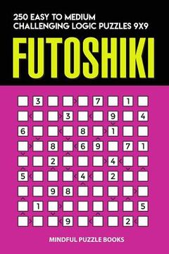 portada Futoshiki: 250 Easy to Medium Challenging Logic Puzzles 9x9 (en Inglés)