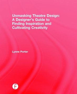 portada Unmasking Theatre Design: A Designer's Guide to Finding Inspiration and Cultivating Creativity (en Inglés)