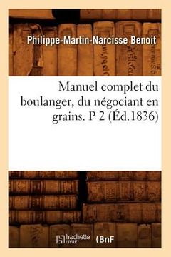 portada Manuel Complet Du Boulanger, Du Négociant En Grains. P 2 (Éd.1836)