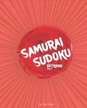 portada Samurai Sudoku: 500 Extreme Puzzles Overlapping Into 100 Samurai Style 5 Grids in 1 (en Inglés)
