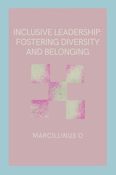 portada Inclusive Leadership: Fostering Diversity and Belonging (en Inglés)