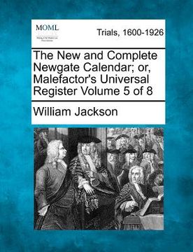 portada the new and complete newgate calendar; or, malefactor's universal register volume 5 of 8 (en Inglés)