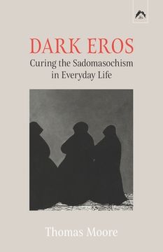 portada Dark Eros: Curing the Sadomasochism in Everyday Life