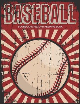 portada Baseball Scorecard Record Keeping Book: Baseball Score Sheet, Scorekeeper Book, Scorecard Sheets Games Perfect Record Keeping Book for Baseball Teams (en Inglés)