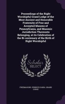 portada Proceedings of the Right Worshipful Grand Lodge of the Most Ancient and Honorable Fraternity of Free and Accepted Masons of Pennsylvania, and Masonic (in English)