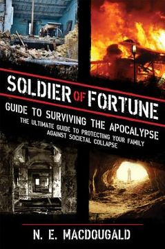 portada Soldier of Fortune Guide to Surviving the Apocalypse: The Ultimate Guide to Protecting Your Family Against Societal Collapse (en Inglés)