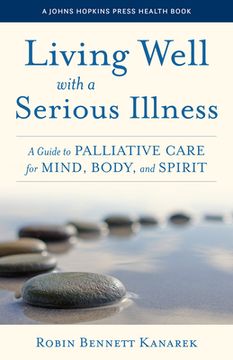 portada Living Well With a Serious Illness: A Guide to Palliative Care for Mind, Body, and Spirit (a Johns Hopkins Press Health Book) (in English)