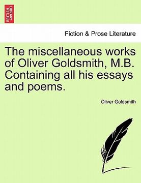 portada the miscellaneous works of oliver goldsmith, m.b. containing all his essays and poems. (en Inglés)