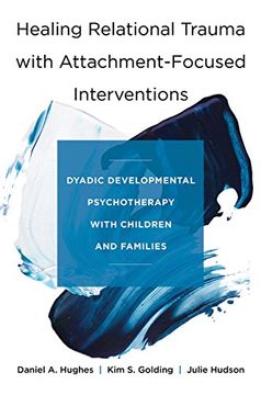 portada Healing Relational Trauma With Attachment-Focused Interventions: Dyadic Developmental Psychotherapy With Children and Families (in English)