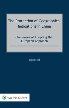 portada The Protection of Geographical Indications in China: Challenges of Adopting the European Approach (en Inglés)